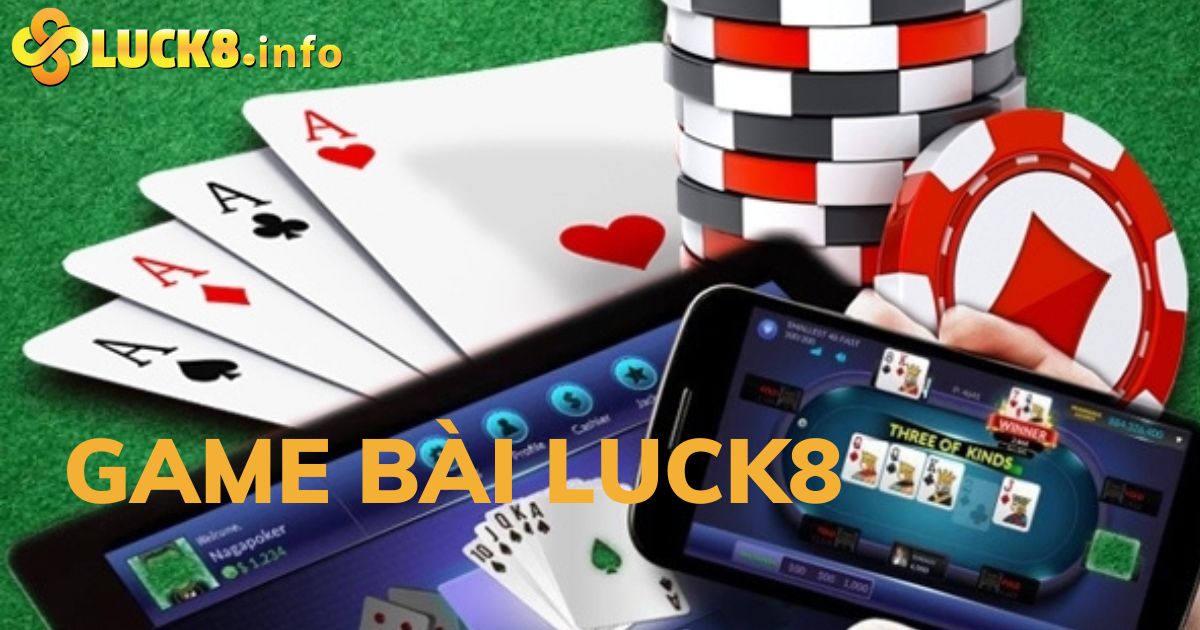 Trải nghiệm game bài Luck8 cá cược nhận tiền khủng