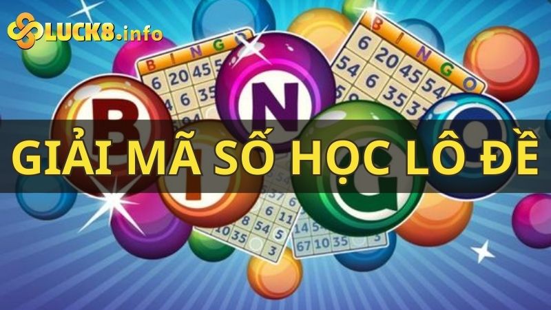 Giải mã số học lô đề - Khám phá bí ẩn đằng sau những con số